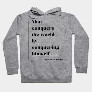 “Man conquers the world by conquering himself.” Zeno of Citium Hoodie